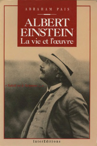 Albert Einstein : la vie et l'oeuvre : 'subtil est le seigneur...'