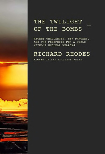 The twilight of the bombs : recent challenges, new dangers, and the prospects for a world without nuclear weapons