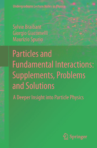 Particles and Fundamental Interactions: Supplements, Problems and Solutions: A Deeper Insight into Particle Physics