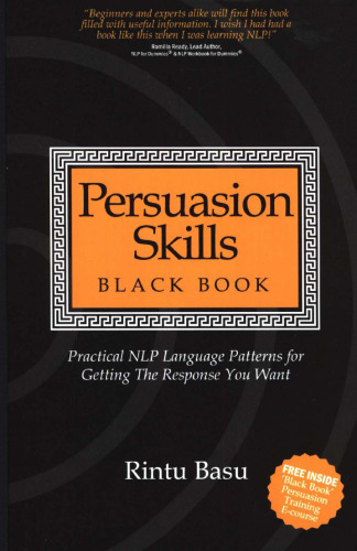 Persuasion Skills Black Book: Practical NLP Language Patterns for Getting The Response You Want