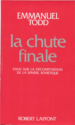 La chute finale : Essai sur la décomposition de la sphère soviétique