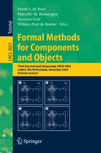 Formal Methods for Components and Objects: Third International Symposium, FMCO 2004, Leiden, The Netherlands, November 2-5, 2004, Revised Lectures ... / Programming and Software Engineering)