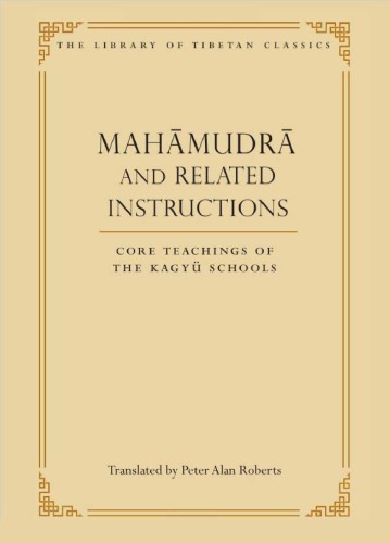 Mahamudra and Related Instructions: Core Teachings of the Kagyu Schools