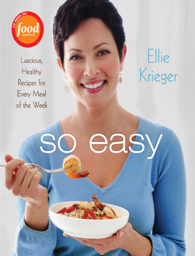 So Easy: Luscious, Healthy Recipes for Every Meal of the Week