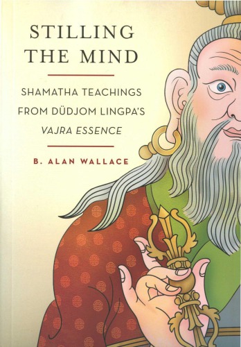 Stilling the Mind: Shamata Teachings fom Dudjom Lingpa's Varja Essence