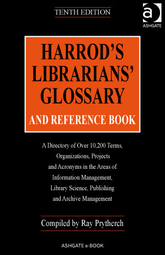 Harrod's Librarians; Glossary And Reference Book: A Directory Of Over 10,200 Terms, Organizations, Projects and Acronyms in the Areas of Information ... ... Librarians; Glossary and Reference Book)