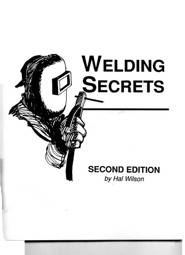 Welding secrets: a welding guide for the self taught welder, as well as the more experienced welder