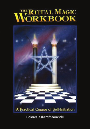The Ritual Magic Workbook: A Practical Course of Self-Initiation