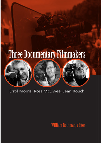 Three documentary filmmakers : Errol Morris, Ross McElwee, Jean Rouch