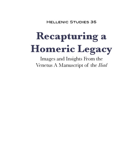 Recapturing a homeric legacy : images and insights from the Venetus, a manuscript of the Iliad