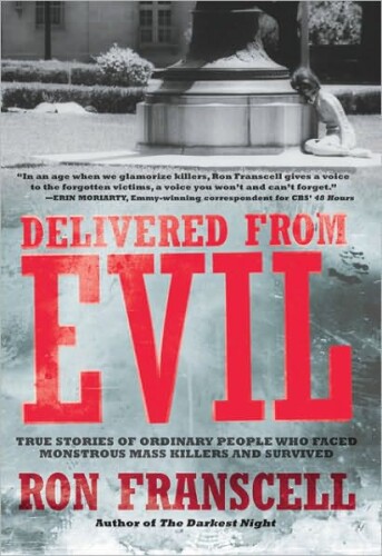 Delivered from evil : true stories of ordinary people who faced monstrous mass killers and survived