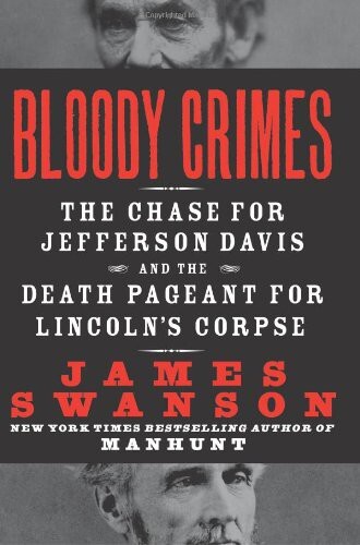 Bloody crimes : the chase for Jefferson Davis and the death pageant for Lincoln's corpse