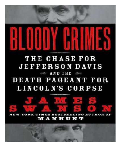 Bloody Crimes The Chase for Jefferson Dath Pageant for Lincoln's Corpse