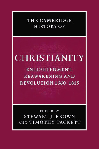 The Cambridge history of Christianity. Vol. 7, Enlightenment, reawakening and revolution 1660-1815