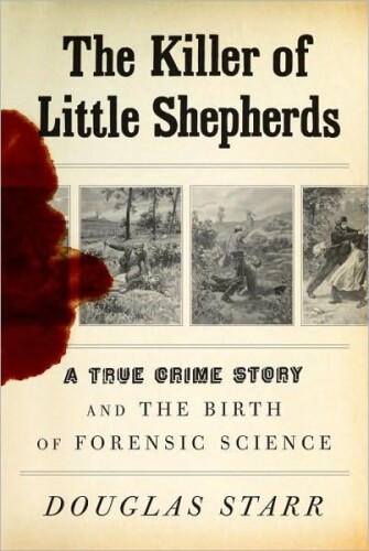 The killer of little shepherds : a true crime story and the birth of forensic science