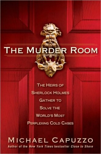 The murder room : the heirs of Sherlock Holmes gather to solve the world's most perplexing cold cases