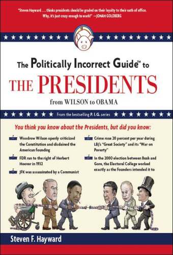 The politically incorrect guide to the presidents : from Wilson to Obama
