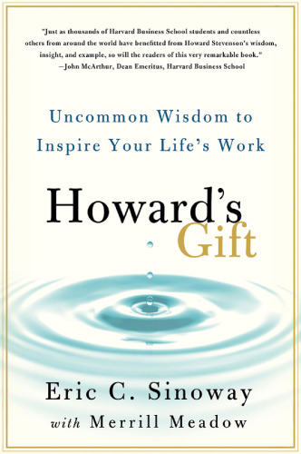 Howard's gift : uncommon wisdom to inspire your life's work