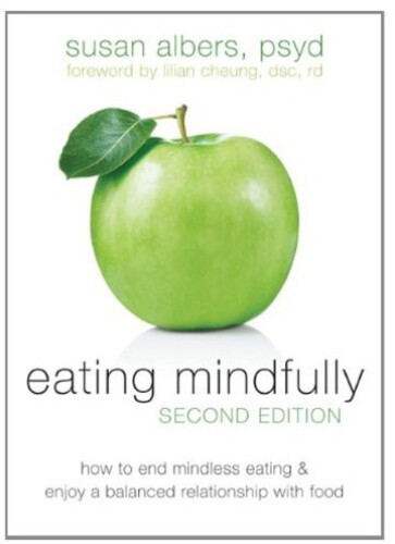 Eating mindfully : how to end mindless eating & enjoy a balanced relationship with food