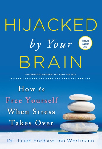 Hijacked by Your Brain : How to Free Yourself When Stress Takes Over