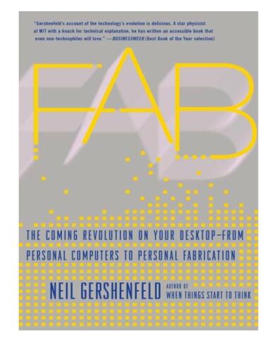 Fab : the coming revolution on your desktop--from personal computers to personal fabrication