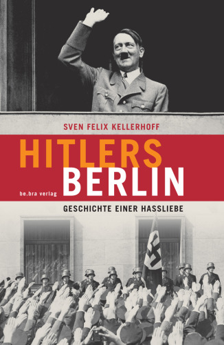 Hitlers Berlin : Geschichte einer Hassliebe