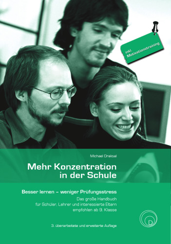 Mehr Konzentration in der Schule : besser lernen - weniger Prüfungsstress ; das grosse Handbuch für Schüler, Lehrer und interessierte Eltern empfohlen ab 9. Klasse