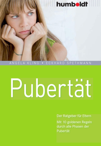 Pubertät der Ratgeber für Eltern ; mit 10 goldenen Regeln durch alle Phasen der Pubertät