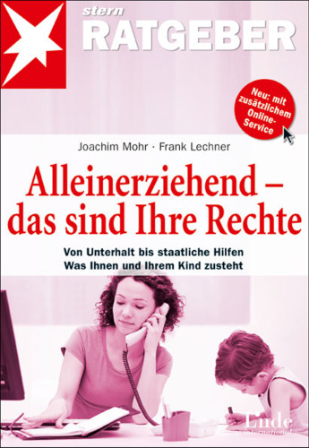 Alleinerziehend - das sind Ihre Rechte von Unterhalt bis staatliche Hilfen ; was Ihnen und Ihrem Kind zusteht