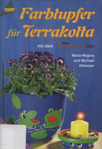 Farbtupfer für Terrakotta mit dem Hobbidee-Terrakotta-Pen ; [mit Vorlagen in Originalgröße]