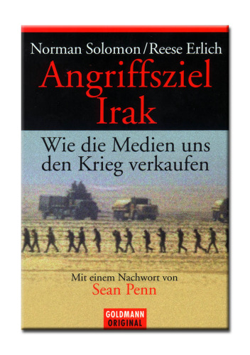 Angriffsziel Irak : wie die Medien uns den Krieg verkaufen
