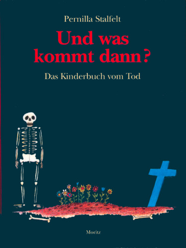 Und was kommt dann? : das Kinderbuch vom Tod