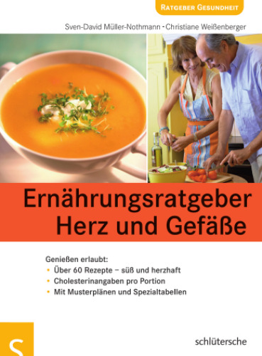 Ernährungsratgeber Herz und Gefässe geniessen erlaubt ; richtig essen und trinken gegen Bluthochdruck sowie erhöhte Blutfettwerte