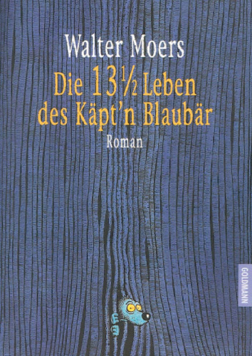 Die 13 1/2 Leben des Käpt'n Blaubär : die halben Lebenserinnerungen eines Seebären ; unter Benutzung des 'Lexikons der erklärungsbedürftigen Wunder, Daseinsformen und Phänomene Zamoniens und Umgebung' von Abdul Nachtigaller