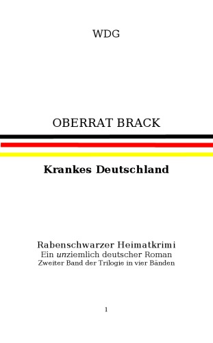 Oberrat Brack Bd. 2. Krankes Deutschland : rabenschwarzer Heimatkrimi ; ein ziemlich deutscher Roman