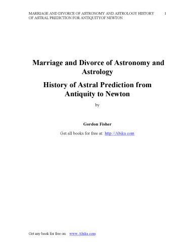 Marriage and divorce of astronomy and astrology : a history of astral prediction from antiquity to Newton