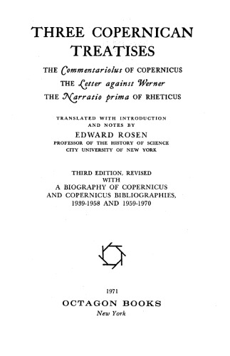 Three Copernican treatises : the Commentariolus of Copernicus, the Letter against Werner, the Narratio prima of Rheticus
