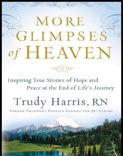 More glimpses of heaven : inspiring true stories of hope and peace at the end of life's journey