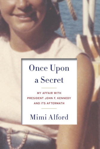 Once upon a secret : my affair with President John F. Kennedy and its aftermath