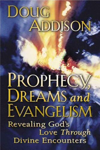 Prophecy, dreams, and evangelism : revealing God's love through divine encounters