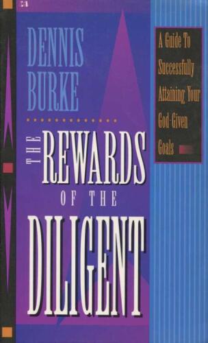 The rewards of the diligent : a guide to successfully attaining your God-given goals