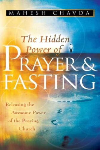 The hidden power of prayer and fasting : releasing the awesome power of the praying church