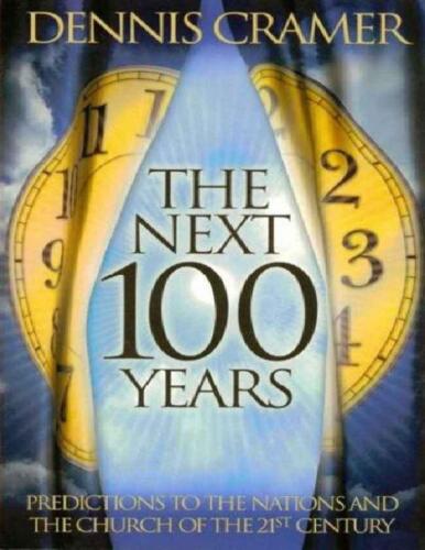 The next 100 years : predictions to the nations and the church of the 21st century