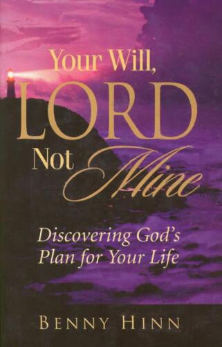 Your will, Lord, not mine : discovering God's plan for your life