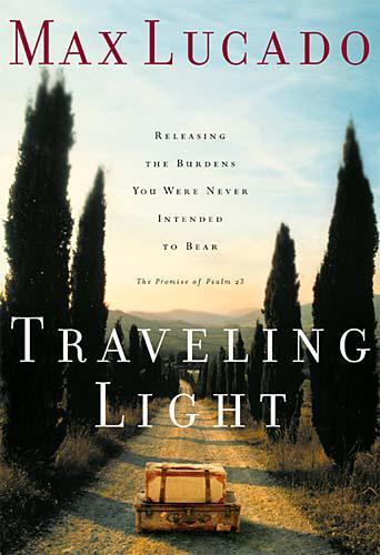 Traveling light : releasing the burdens you were never intended to bear