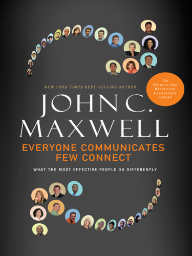 Everyone communicates, few connect : what the most effective people do differently. Summary