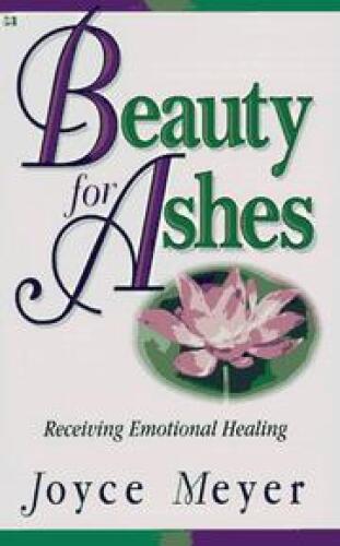 Beauty for ashes : receiving emotional healing