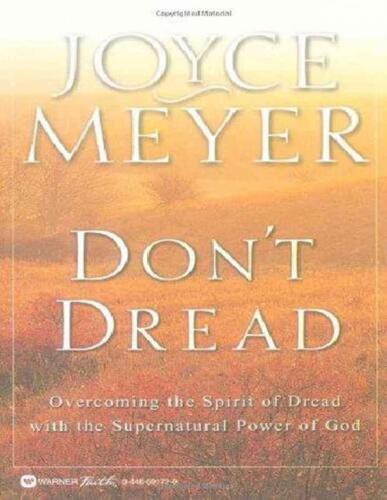 Don't dread : overcoming the spirit of dread with the supernatural power of God