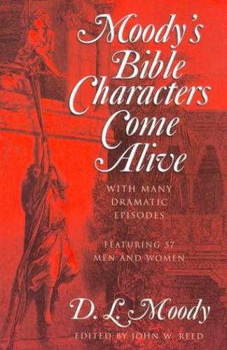 Moody's Bible characters come alive : with many dramatic episodes