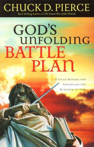 God's unfolding battle plan : a field manual for advancing the Kingdom of God